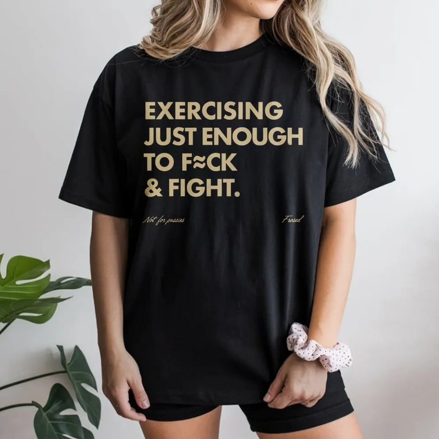 Exercising Just Enough To F≈ck & Fight T-Shirt | Funny Sarcastic Gym Quote | Premium Cotton Streetwear Tee | Bold Gift For Fitness Enthusiasts
