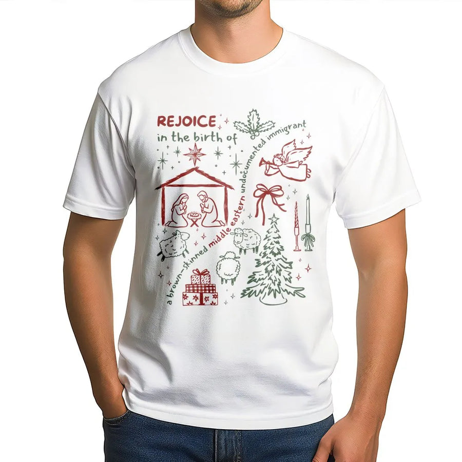 Rejoice In The Birth Of A Brown-Skinned Middle Eastern Undocumented Immigrant T-Shirt | Social Justice Christmas Graphic | Premium Cotton | Unisex Holiday Gift