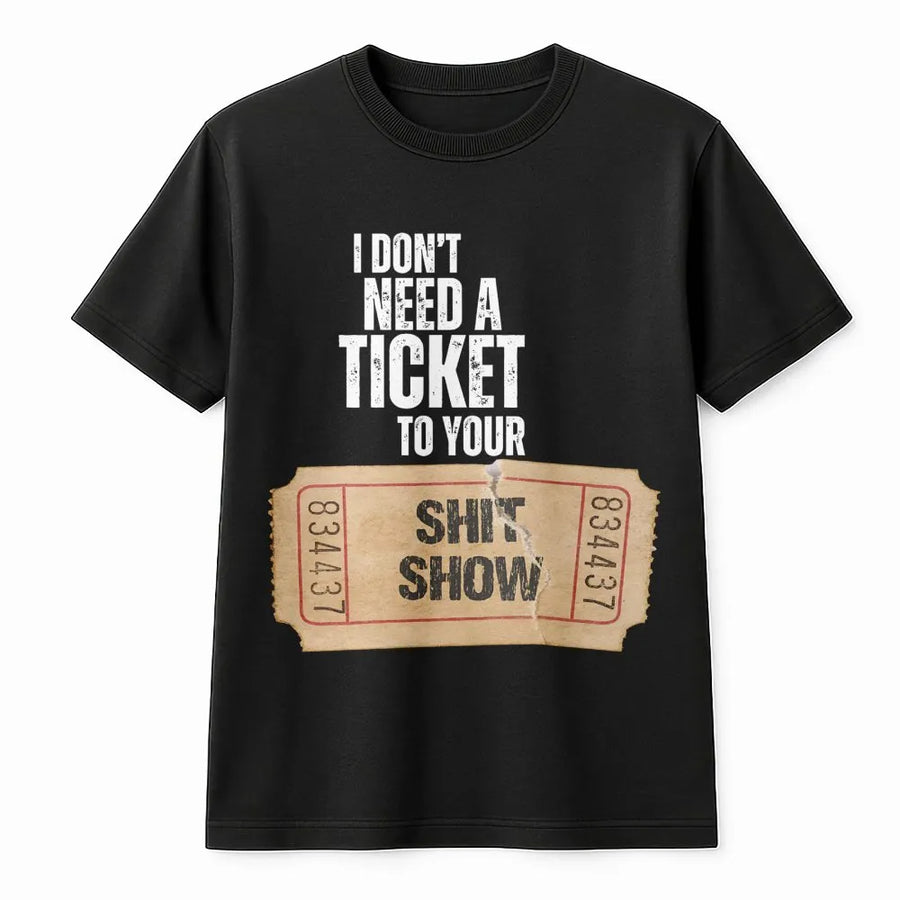 I Don't Need A Ticket To Your Shit Show T-Shirt | Sarcastic Country Music Graphic Tee | Premium Cotton Casual Top | Funny Sassy Gift For Her