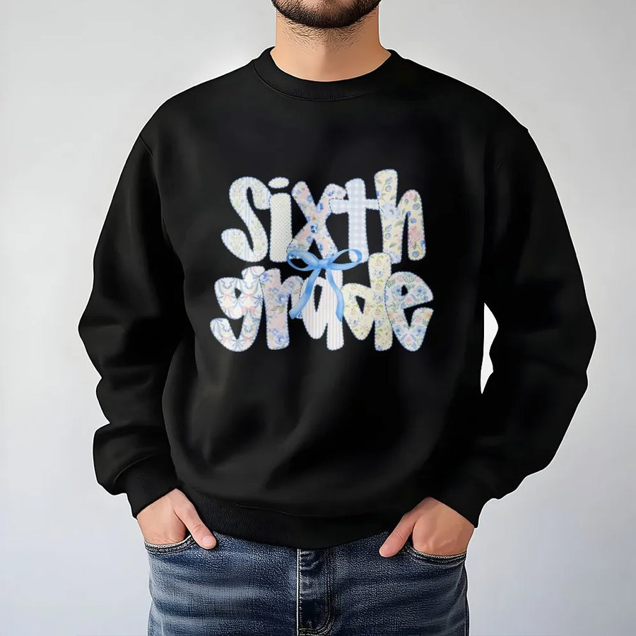 Sixth Grade Sweatshirt | Coquette Patchwork Style Print | Soft Cotton Blend Pullover | 6th Grade Teacher Appreciation Gift
