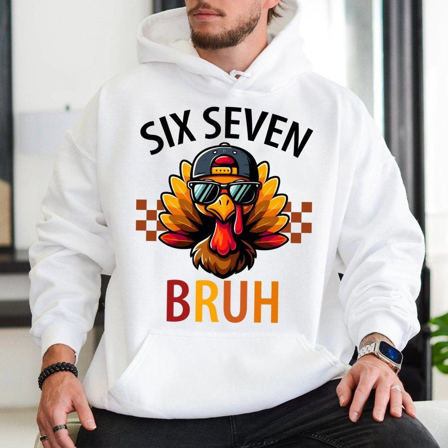 Six Seven Bruh Hoodie | Funny Thanksgiving Meme Turkey | Premium Cotton Blend | Gift For Kids Teens Adults
