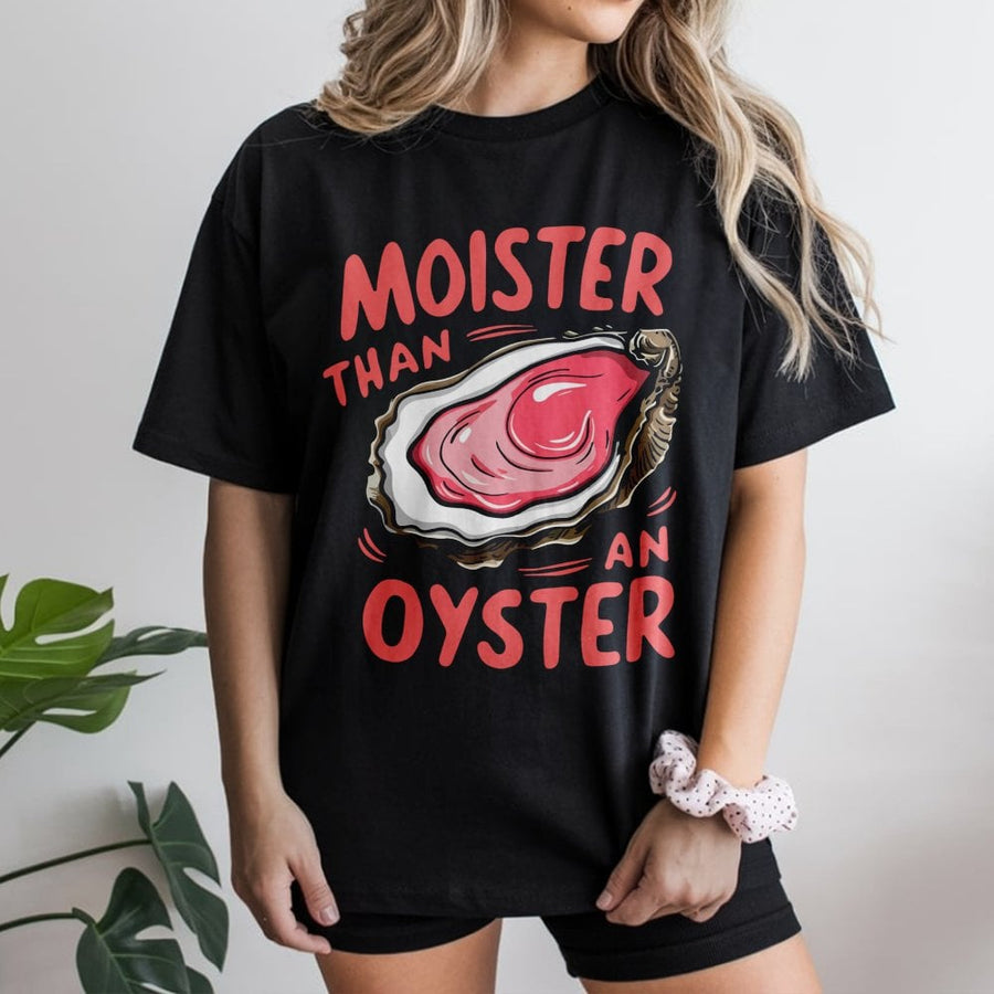 Moister Than An Oyster T-Shirt | Funny Pun Graphic Tee | Premium Cotton Casual Wear | Witty Foodie Gift for Men and Women