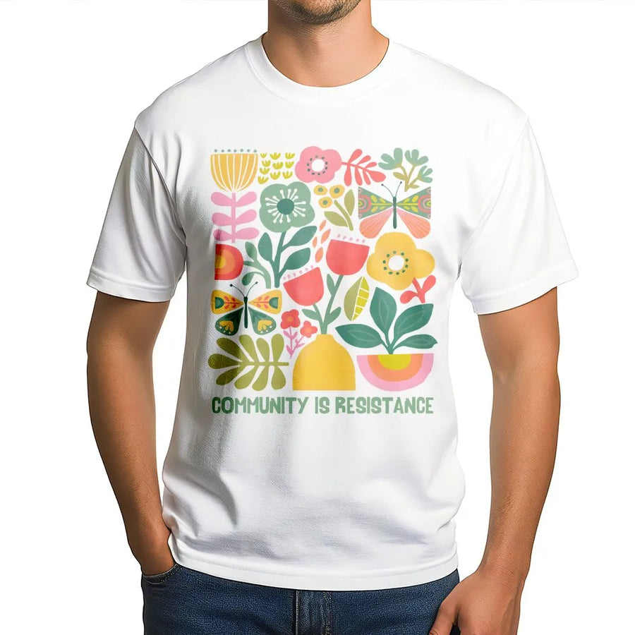 Community Is Resistance T-Shirt | Floral Activism Graphic Design | Premium Soft Cotton Unisex Tee | Social Justice Gift For Activists