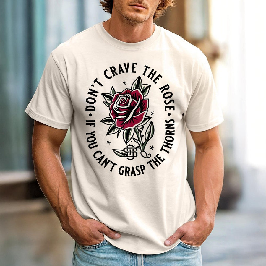 Don't Crave The Rose Graphic T-Shirt | Gothic Floral Thorn Quote Design | Premium 100% Cotton Tee | Aesthetic Inspirational Gift For Her