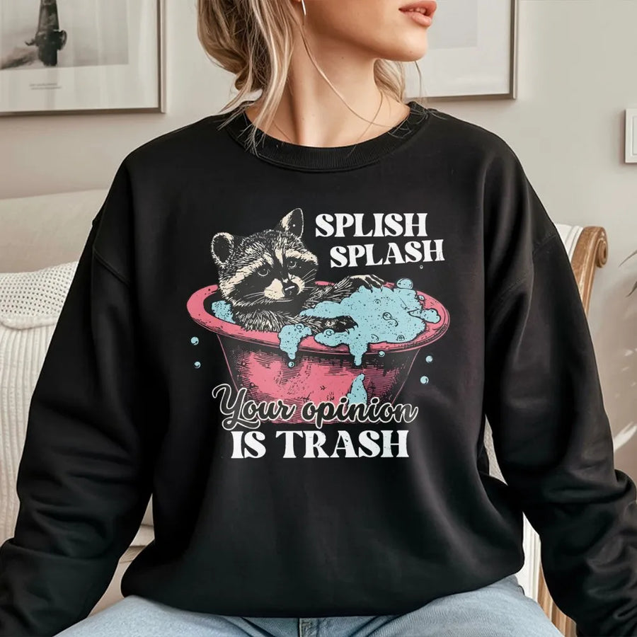 Splish Splash Your Opinion Is Trash Sweatshirt | Retro Raccoon Graphic Print | Premium Cotton Blend | Funny Sarcastic Gift for Her Him