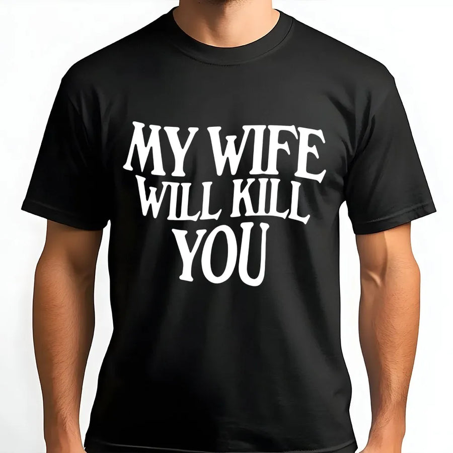 My Wife Will Kill You T-Shirt | Funny Sarcastic Quote Graphic Tee | Premium Cotton Casual Wear | Great Gift for Husband or Boyfriend