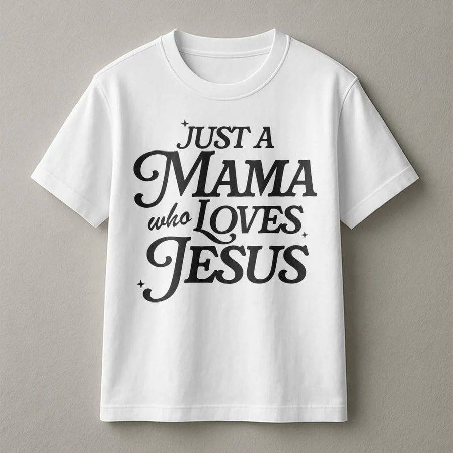 Just A Mama Who Loves Jesus T-Shirt | Christian Faith Typography Graphic | 100% Soft Cotton Premium Tee | Faith-Based Mother's Day 2026 Gift