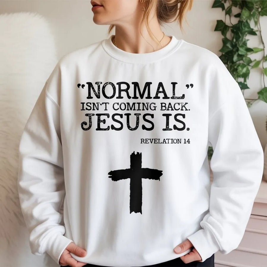 Normal Isn't Coming Back Jesus Is Sweatshirt | Religious Scripture Quote | Premium Cotton Blend | Christian Faith Gift for Men and Women