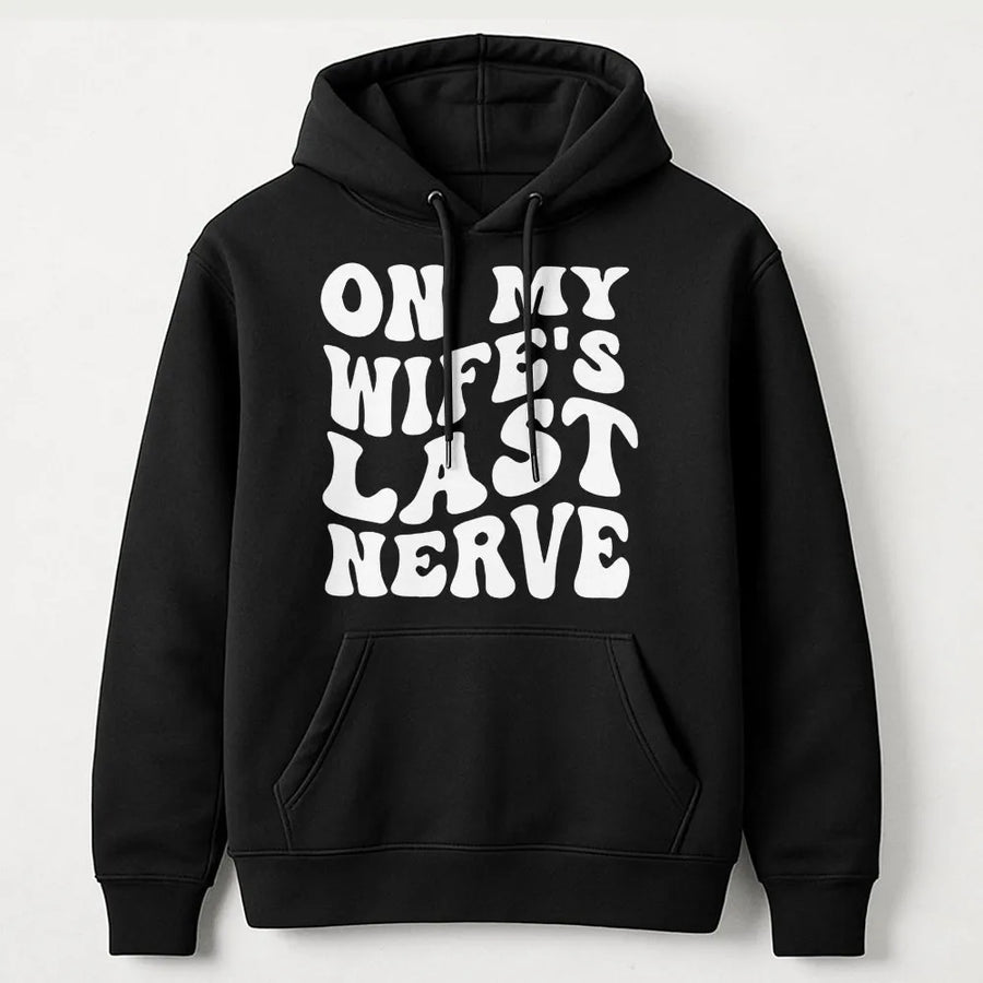 On My Wife's Last Nerve Hoodie | Funny Sarcastic Quote Apparel | Premium Soft Unisex Sweatshirt | Husband Anniversary Gift Idea