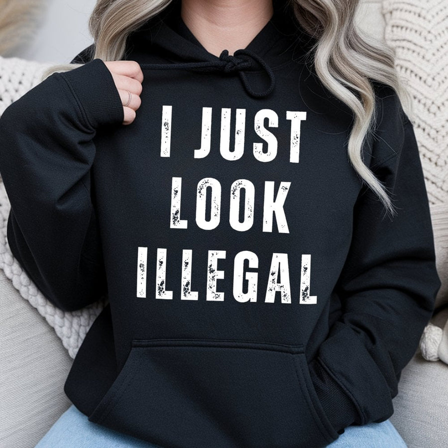 I Just Look Illegal Hoodie | Funny Slogan Graphic Sweatshirt | Premium Cotton Blend | Sarcastic Gift for Him or Her