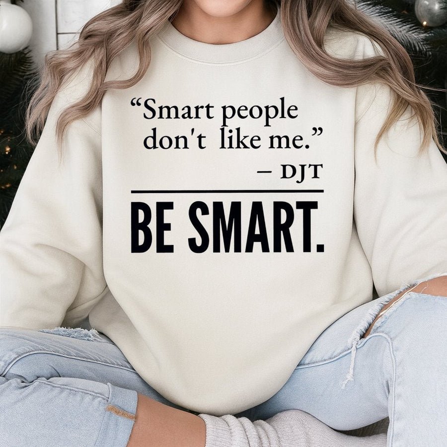 Smart People Don't Like Me Sweatshirt | Sarcastic Quote Graphic | Premium Cotton-Blend Crewneck | Funny Liberal Democrat Gift for Men Women