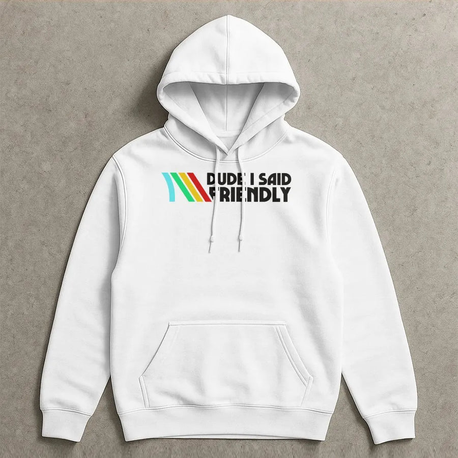 Dude I Said Friendly Hoodie | Retro Gaming Quote Graphic | Premium Cotton Blend | Gamer Gift for Him and Her