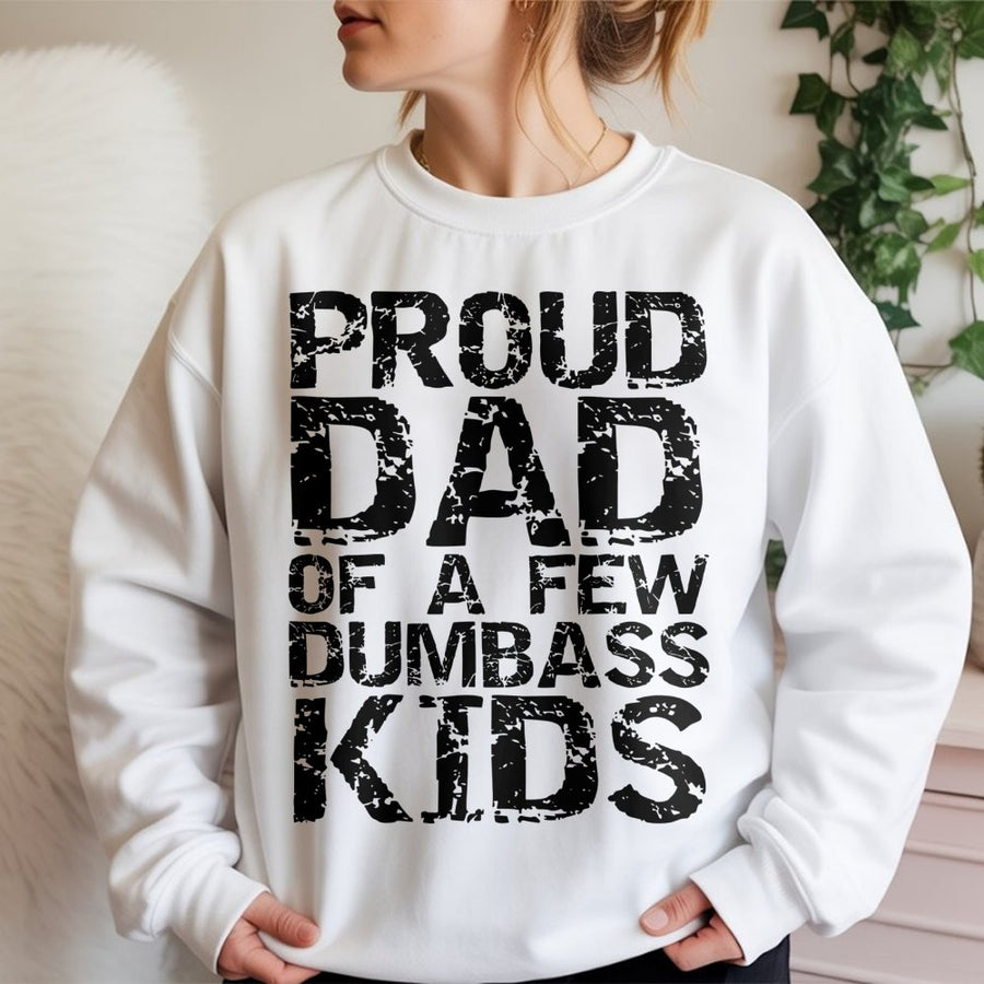 Proud Dad Of A Few Dumbass Kids Sweatshirt | Funny Graphic Slogan Pullover | Premium Cotton Blend | Gift For Father With A Sense Of Humor