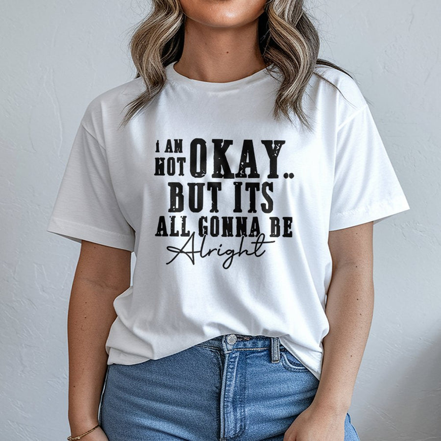I Am Not Okay But It's All Gonna Be Alright T-Shirt | Inspirational Mental Health Quote | Premium 100% Cotton | Thoughtful Gift For Friends