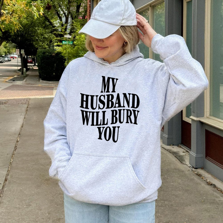 My Husband Will Bury You Hoodie | Funny Sarcastic Wife Quote | Premium Cotton Blend Sweatshirt | Unique Gift For Her Witty Wife Humor