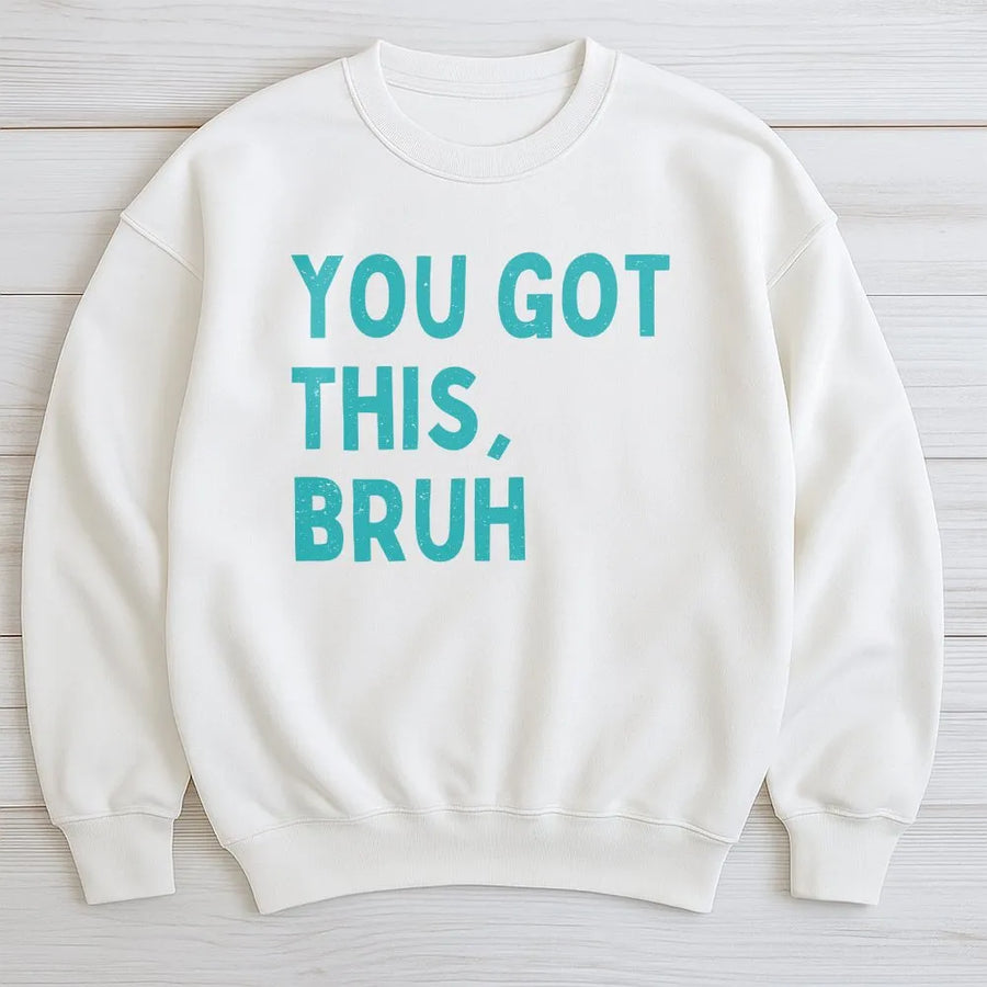 You Got This Bruh Sweatshirt | Funny Gen Z Motivational Quote Tee | Soft Cotton Unisex Shirt | Testing Day Gift for Teachers and Students
