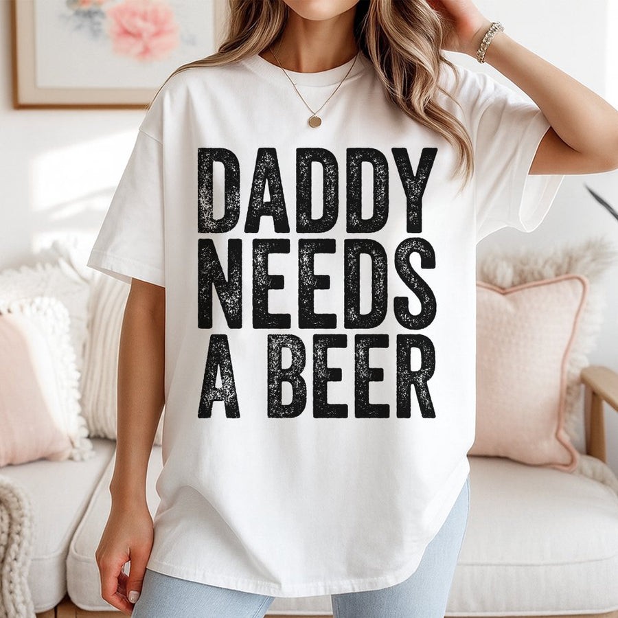 Daddy Needs A Beer T-Shirt | Funny Drinking Graphic Tee | 100% Soft Cotton Premium Apparel | Perfect Father's Day 2026 Gift For Dad