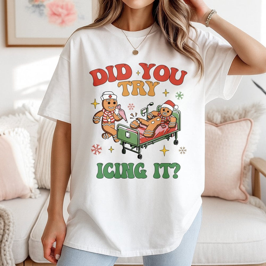 Nurse Christmas T-Shirt | Did You Try Icing It Gingerbread Design | Soft Cotton Unisex Tee | Funny Medical Professional Holiday Gift