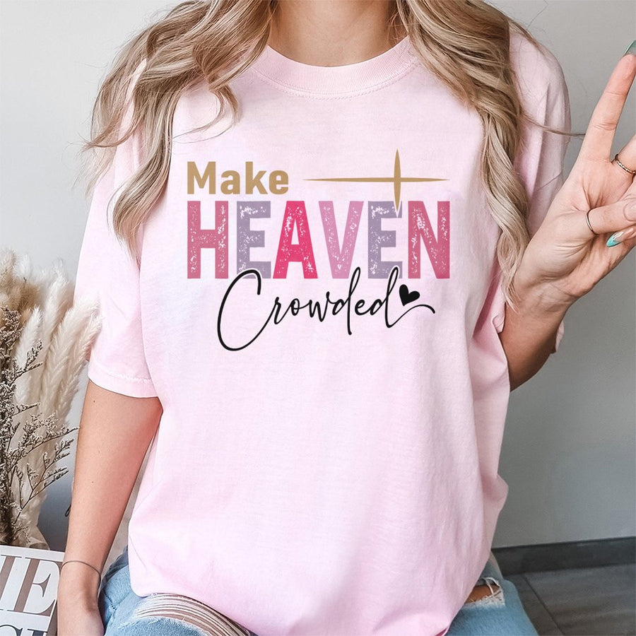 Make Heaven Crowded T-Shirt | Minimalist Christian Graphic Tee | Premium 100% Cotton | Inspirational Religious Gift for Men and Women