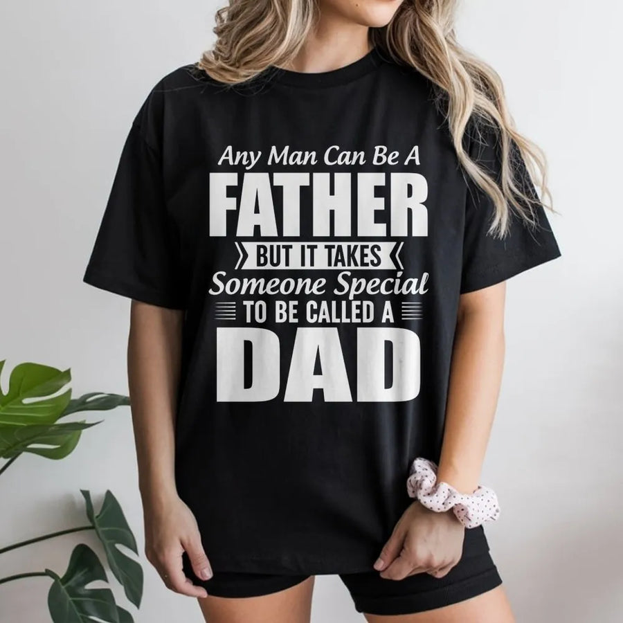 Fatherhood Quote T-Shirt | Any Man Can Be A Father Dad Saying | Premium 100% Cotton Apparel | Meaningful Birthday Gift for New Dad or Grandpa