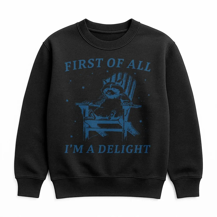 Raccoon Sweatshirt | First Of All I'm A Delight Graphic Print | Premium Cotton Blend | Funny Animal Lover Gift For Men And Women