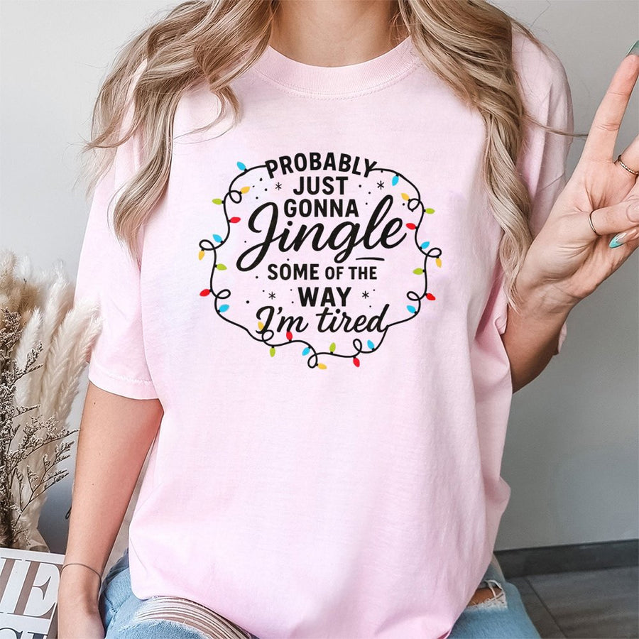 Probably Just Gonna Jingle Some Of The Way T-Shirt | Funny Christmas Holiday Quote | Premium Cotton Unisex Tee | Cute Gift For Her or Him