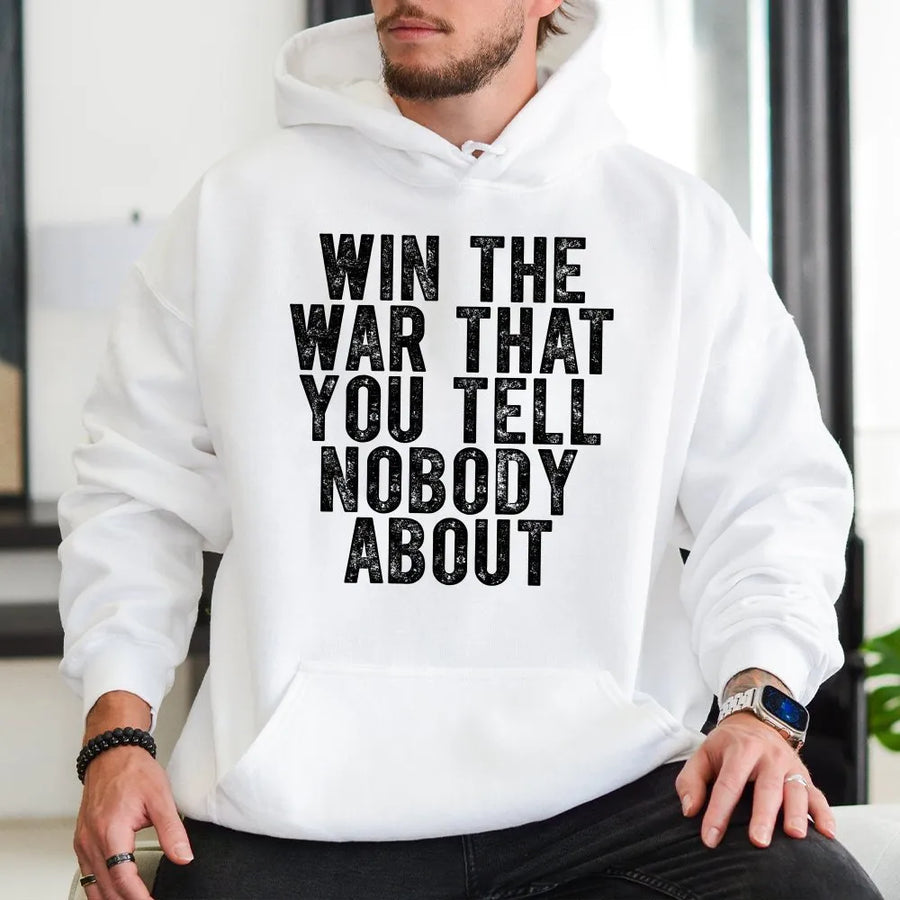 Inspirational Quote Hoodie | Win The War That You Tell Nobody About Graphic | Premium Soft Fleece | Mental Health Awareness Gift