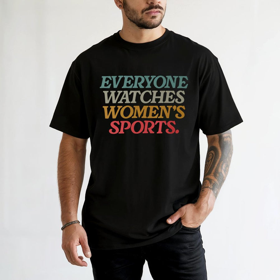 Everyone Watches Womens Sports Women Sports Supportive T-Shirt Female Athlete Feminist T-Shirt Women Rights