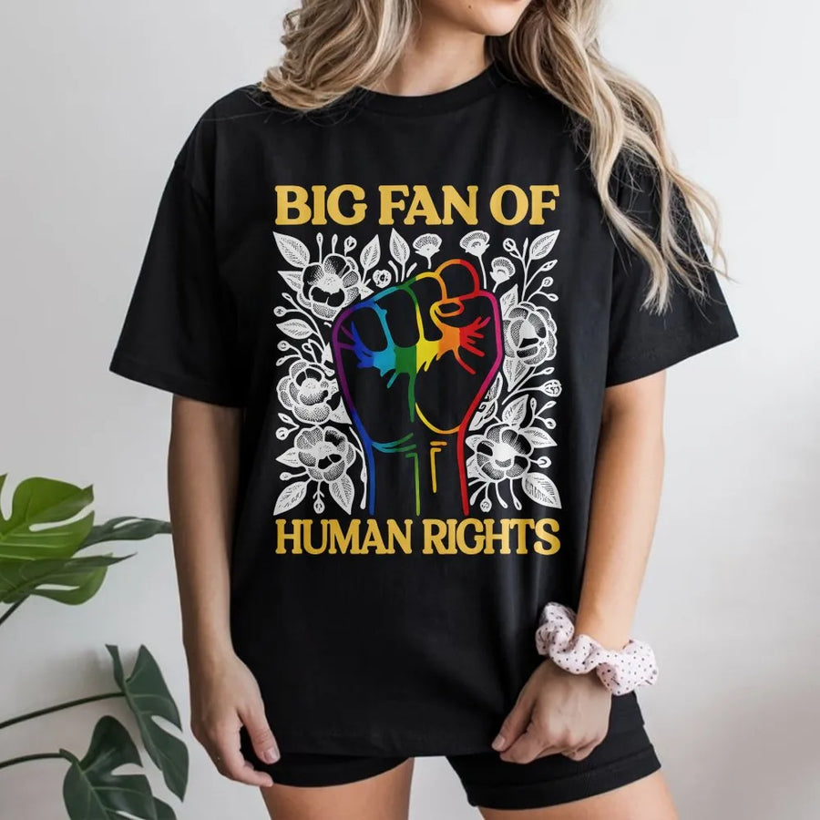 Big Fan Of Human Rights T-Shirt | Rainbow Fist Social Justice Graphic | Premium 100% Cotton Tee | Equality & Pride Gift For Activists