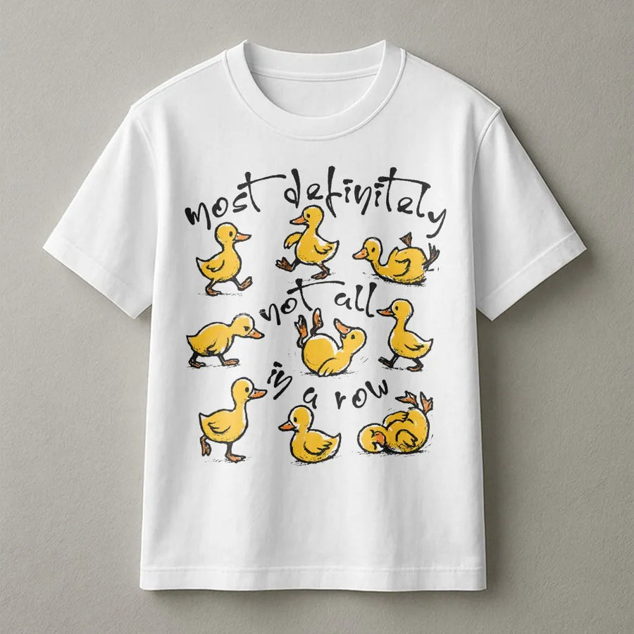 Funny Duck T-Shirt | Most Definitely Not All In A Row Sarcastic Quote | Premium Soft Cotton Tee | Cute Animal Mental Health Humor Gift