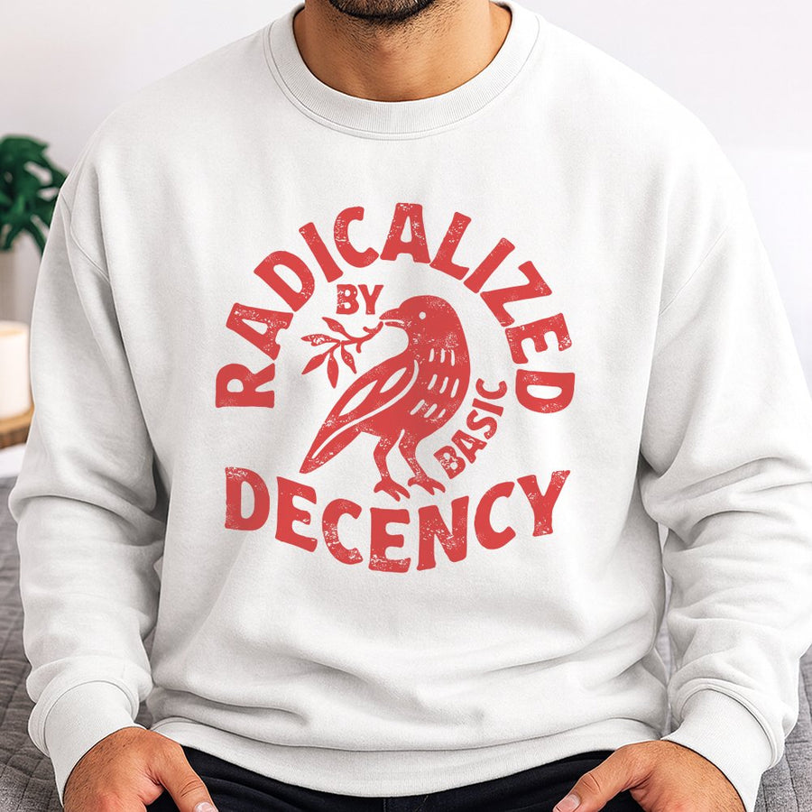 Radicalized By Basic Decency Sweatshirt | Social Justice Protest Graphic | Premium Cotton-Blend Comfort | Feminist Activist Gift for Liberal