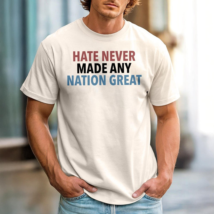 Hate Never Made Any Nation Great T-Shirt | Social Justice Typography Design | Premium 100% Cotton Tee | Equality and Activist Gift for Adults