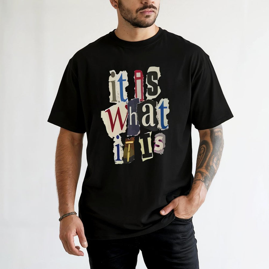 It Is What It Is Graphic T-Shirt | Collage Text Typography Design | 100% Cotton Premium Tee | Sarcastic Slogan Shirt for Men and Women