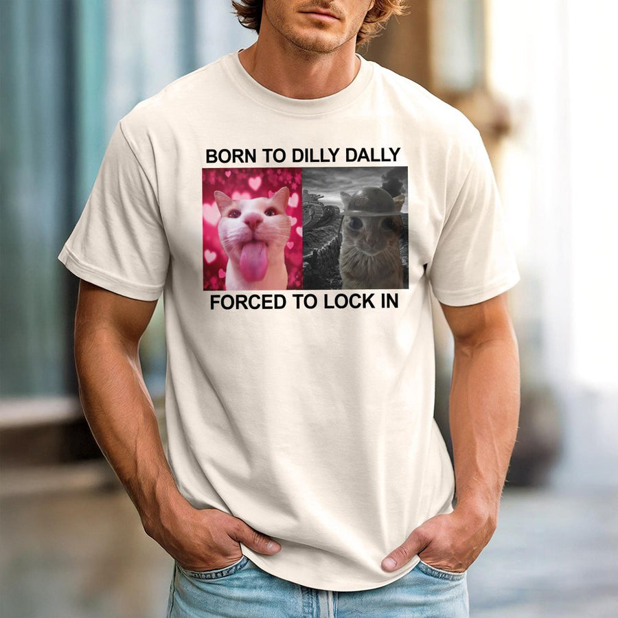 Born To Dilly Dally Forced To Lock In T-Shirt | Funny Cat Meme Graphic Tee | 100% Cotton Premium Unisex Shirt | Humorous Gift For Cat Owners & Lovers