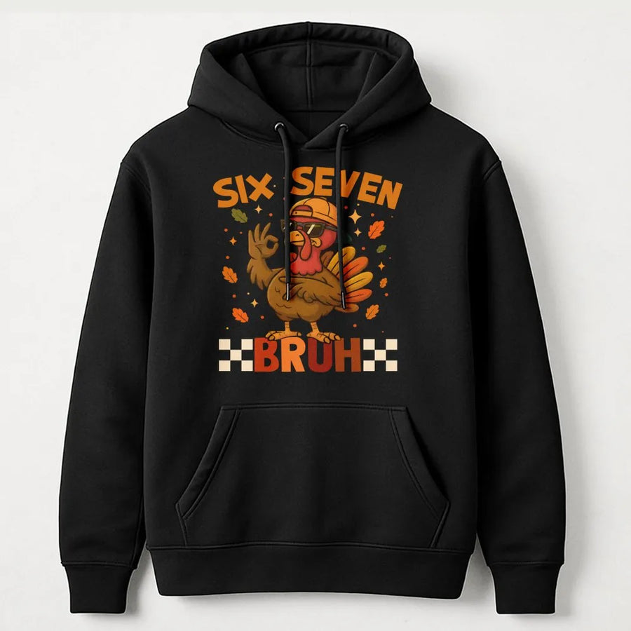 Six Seven Bruh Turkey Hoodie | Funny Thanksgiving Graphic Sweatshirt | Premium Cotton Blend | Gift for Turkey Day Lovers
