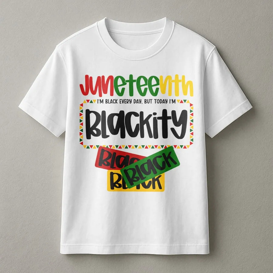 Juneteenth Blackity T-Shirt | I'm Black Every Day Graphic Tee | Premium Cotton Unisex Apparel | African American Heritage Pride Gift