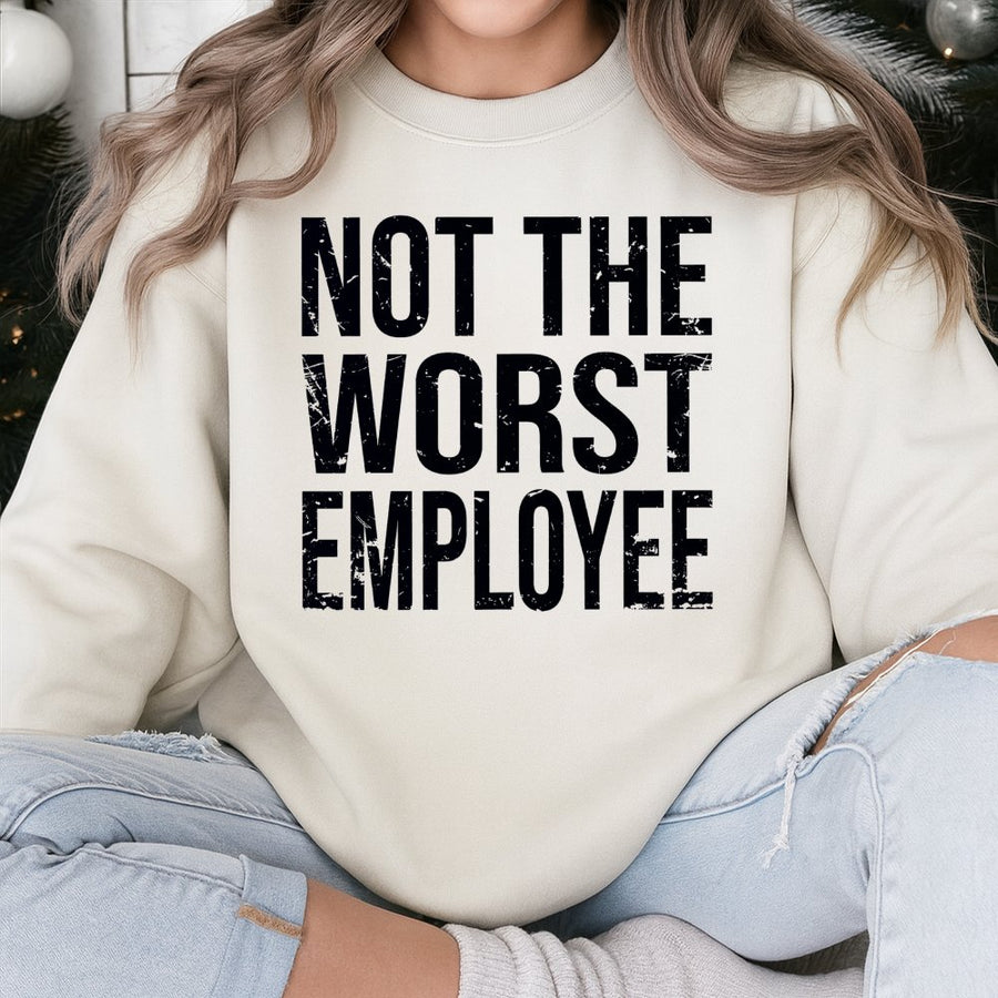 Not The Worst Employee Sweatshirt | Funny Office Sarcastic Quote Graphic | Cotton Blend Premium Crewneck | Great Gift For Coworkers And Boss