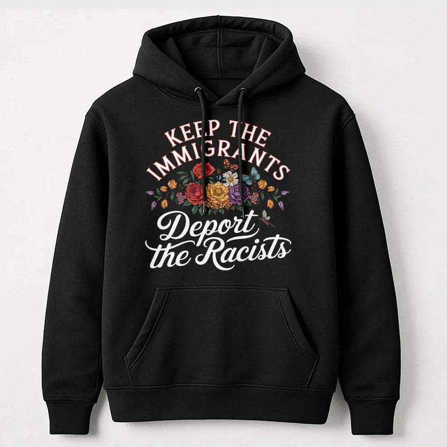 Keep The Immigrants Deport The Racists Hoodie | Floral Social Justice Graphic Print | Premium Cotton Blend | Activist Equality Gift For Her