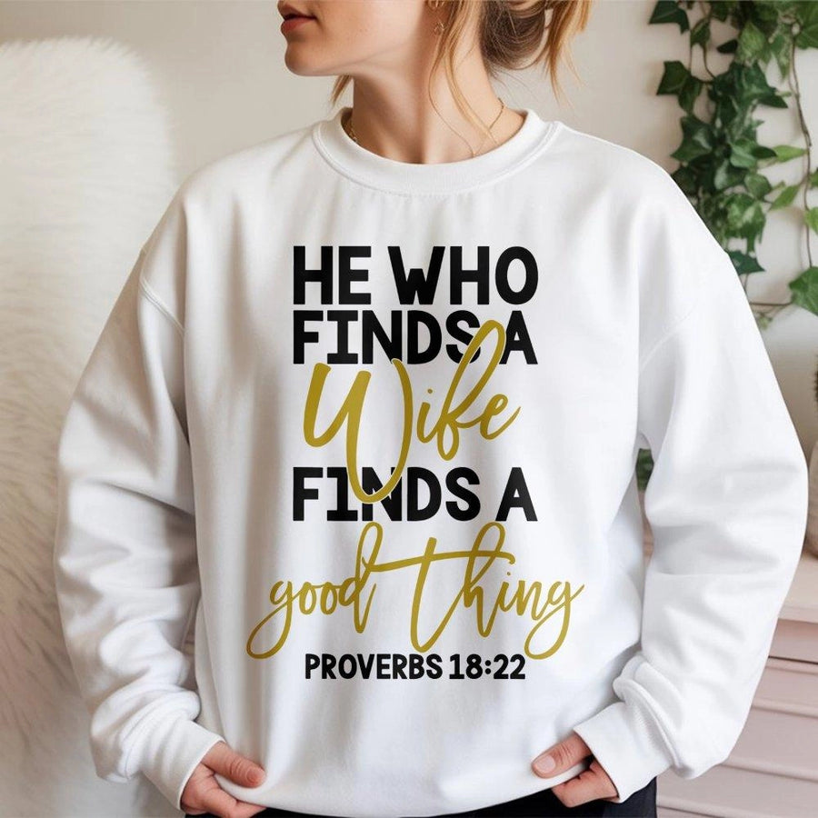 He Who Finds A Wife Proverbs 18:22 Sweatshirt | Christian Faith Bible Verse Graphic | Premium Cotton Blend Unisex Crewneck | Gift For Couples
