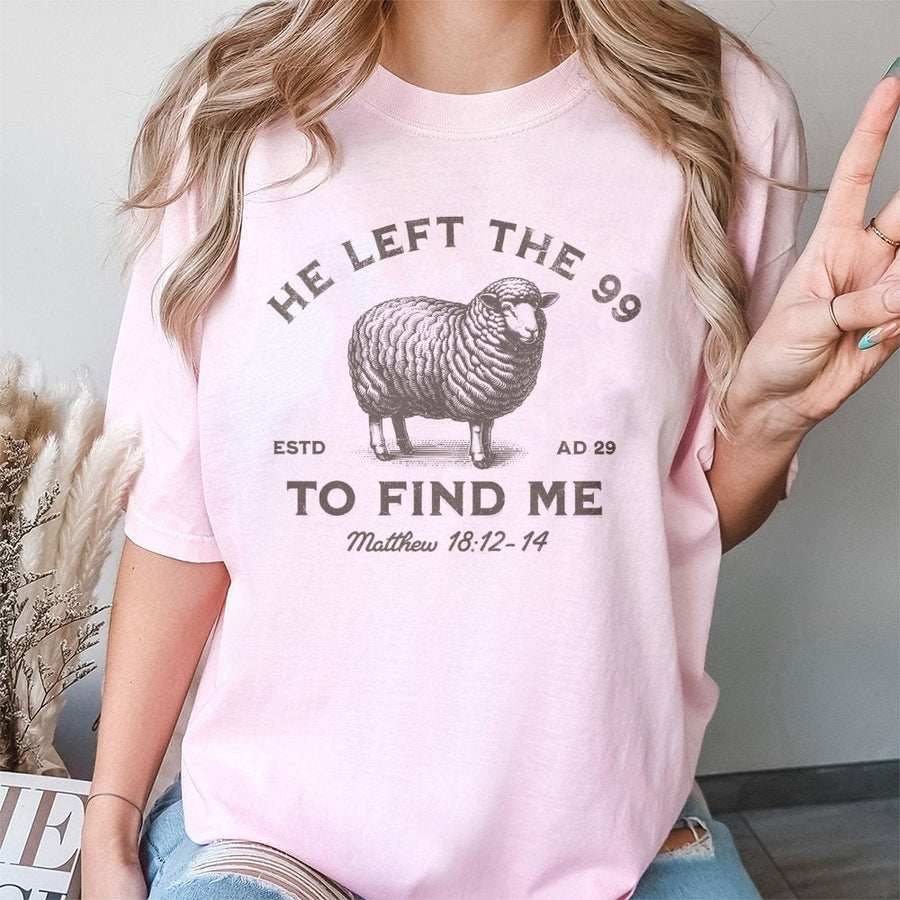 He Left The 99 To Find Me T-Shirt | Matthew 18:12-14 Christian Graphic Tee | Premium 100% Cotton Religious Apparel | Faith-Based Gift For Believers