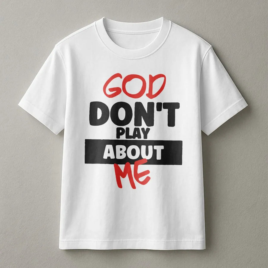 God Don't Play About Me T-Shirt | Christian Faith Typography Graphic Tee | Premium Cotton Streetwear | Inspiring Religious Gift for Men Women