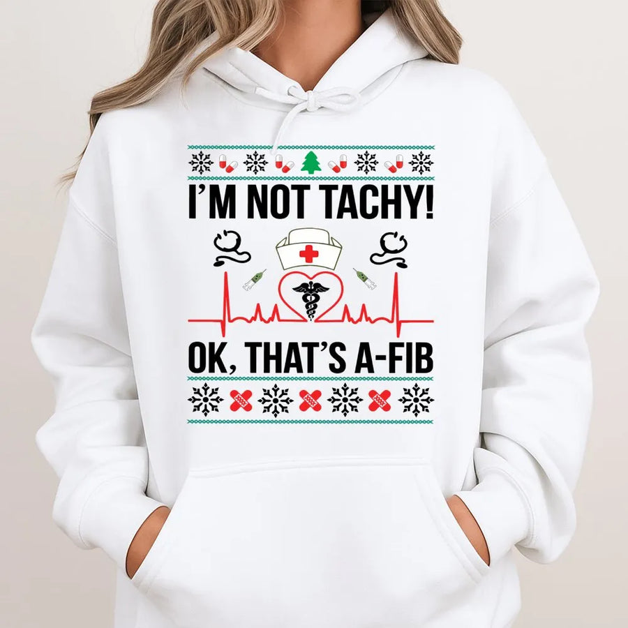 Nurse Christmas Hoodie | Funny Medical Pun I'm Not Tachy A-Fib Design | Premium Cotton Blend Sweatshirt | Gift for Nurses and Nursing Students