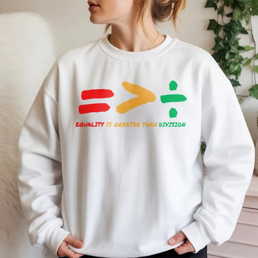 Equality Sweatshirt | Equality Greater Than Division Math Symbols | Soft Cotton Blend | Black History Month Gift for Teacher
