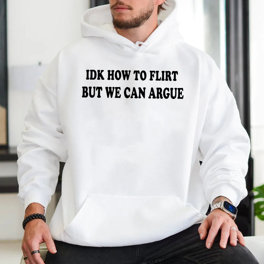Idk How To Flirt But We Can Argue Hoodie | Funny Sarcastic Quote Sweatshirt | Premium Cotton Blend | Gift For Sassy Girlfriend Or Friend