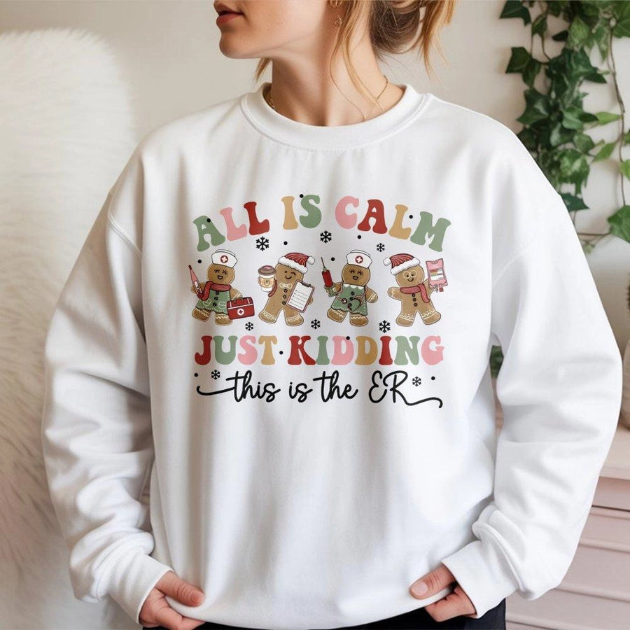 All Is Calm Just Kidding ER Sweatshirt | Funny Gingerbread Nurse Graphic | Soft Cotton-Blend Holiday Crewneck | Gift for Medical Professionals