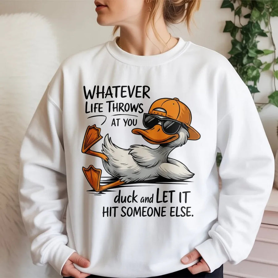 Whatever Life Throws At You Duck Sweatshirt | Funny Sarcastic Quote Graphic | Premium Soft Cotton Blend | Humorous Gift For Men And Women