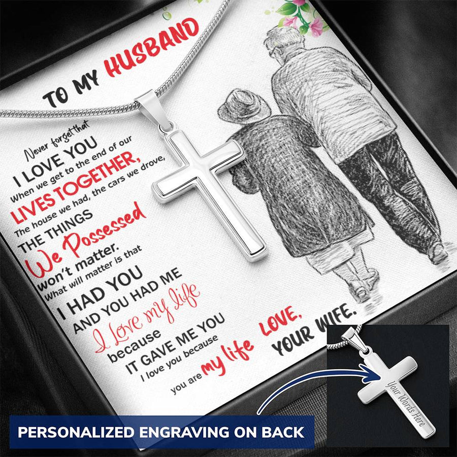 Personalized End of Our Lives Together What Will Matter Is I Had You Stainless Steel Cross Necklace Engraved Perfect Anniversary Gift for Husband
