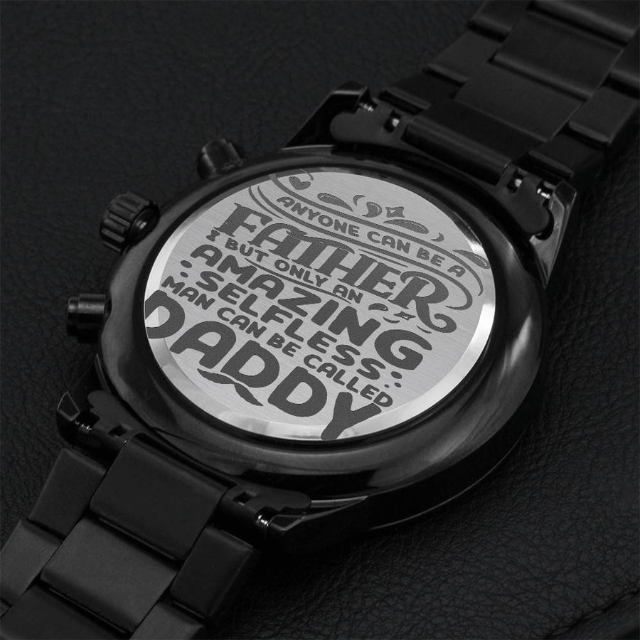 Gift For Father Qoute Anyone Can Be A Father But Only An Amazing Selfless Man Can Be Called Daddy Engraved Design Black Chronograph Watch Engraving Chronograph Watch