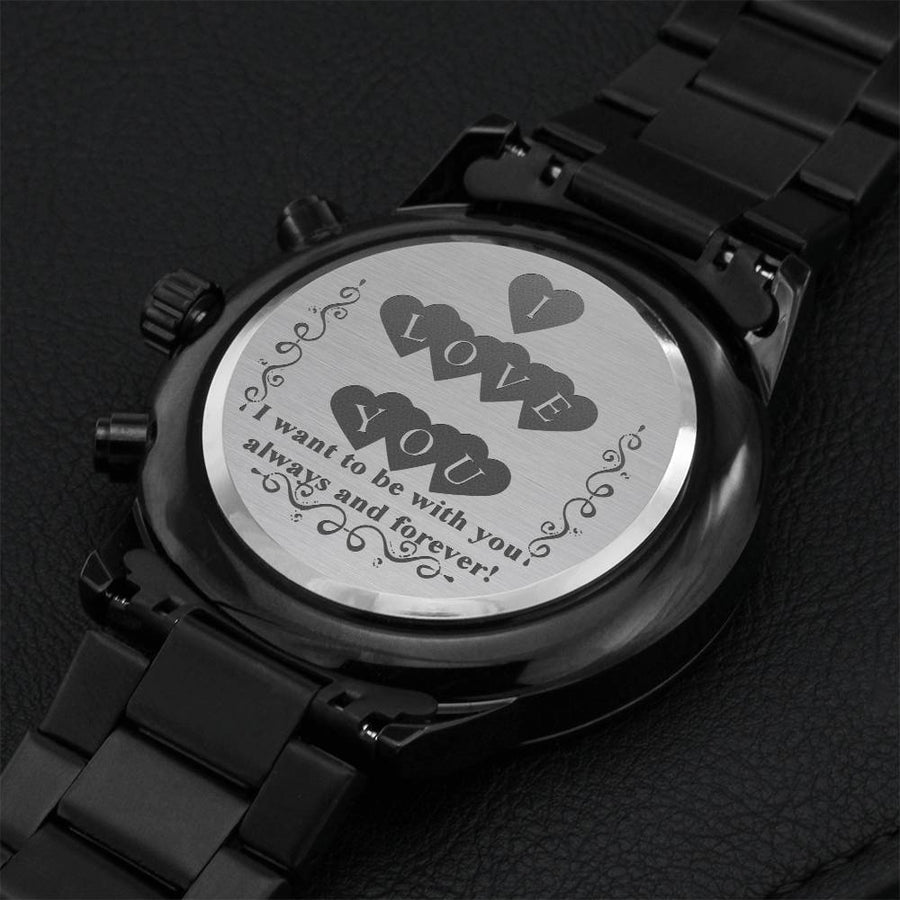I Love You. I Want To Be With You Always And Forever Engraved Watch. Engraving Chronograph Watch