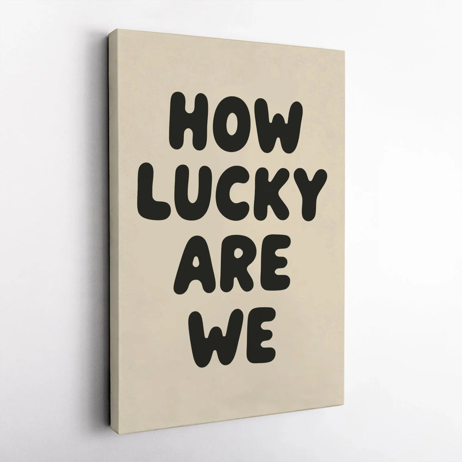 How Lucky Are We Vertical Canvas | Minimalist Typography Print | Premium 1.25" Thick Canvas | Modern Home Decor Gift